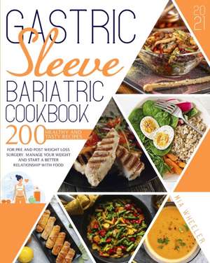 Gastric Sleeve Bariatric Cookbook 2021 de Mia Wheeler