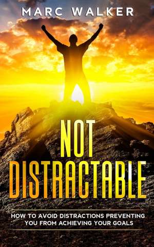 Not Distractable de Marc Walker