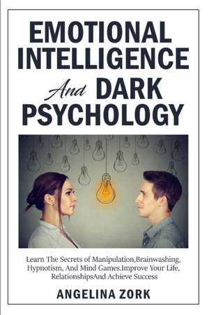 EMOTIONAL INTELLIGENCE AND DARK PSYCHOLOGY de Angelina Zork