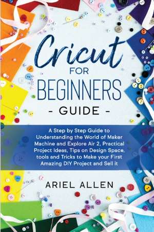 CRICUT FOR BEGINNERS GUIDE de Ariel Allen
