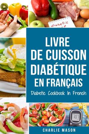 Livre De Cuisson Diabétique En Français/ Diabetic Cookbook In French de Charlie Mason