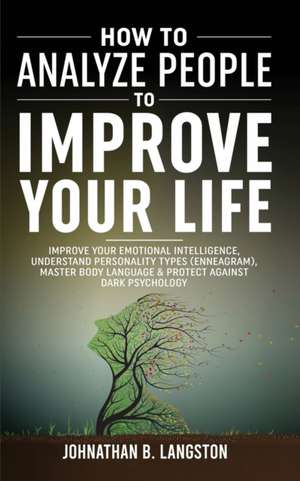 How To Analyze People To Improve Your Life de Johnathan B. Langston