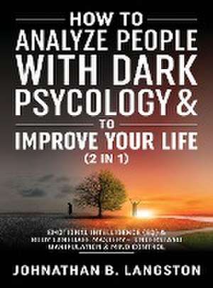 How to Analyze people with dark Psychology & to improve your life (2 in 1) de Johnathan B. Langston