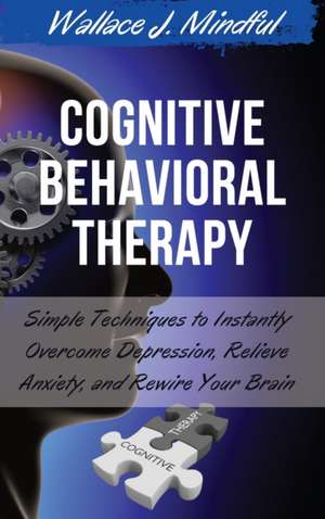 Cognitive Behavioral Therapy de Wallace J. Mindful