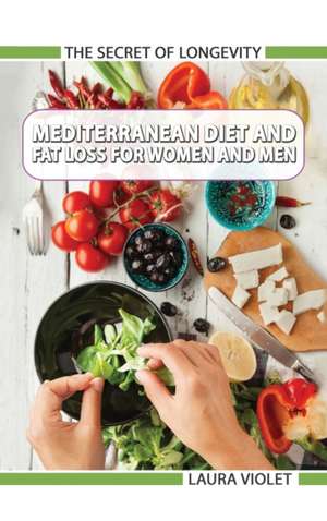 Mediterranean Diet For Beginners and Fat Loss For Women And Men de Laura Violet