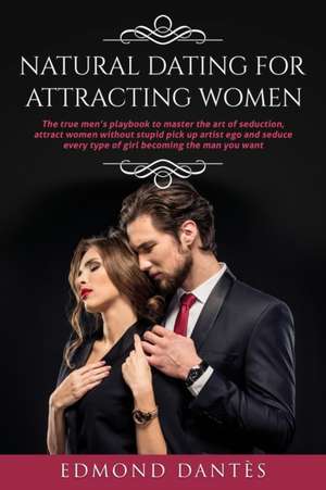 NATURAL DATING FOR ATTRACTING WOMEN de Edmond Dantès