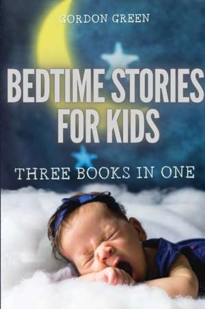 BEDTIME STORIES FOR KIDS - 3 BOOKS IN 1 de Gordon Green