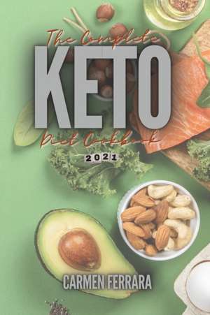 The Complete Keto Diet Cookbook 2021 de Carmen Ferrara