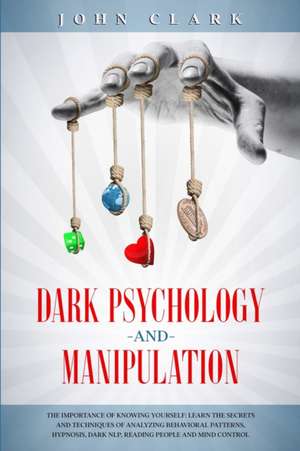 Dark Psychology and Manipulation de John Clark