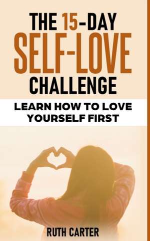 THE 15-DAY SELF-LOVE CHALLENGE de Ruth Carter