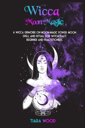 WICCA MOON MAGIC de Tiara Wood