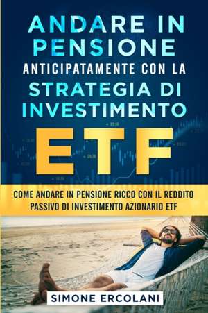 Andare in pensione anticipatamente con la strategia di investimento ETF de Simone Ercolani