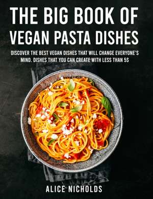 The Big Book Of Vegan Pasta Dishes de Alice Nicholds