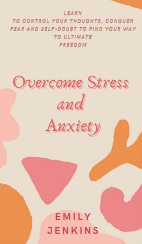 OVERCOME STRESS AND ANXIETY de Emily Jenkins