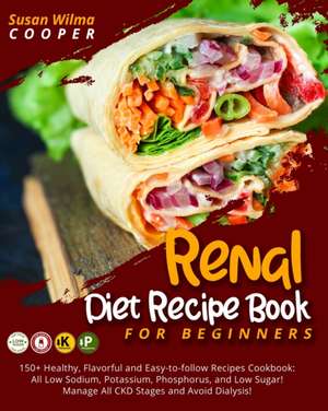 Renal Diet Recipe Book for Beginners de Susan Wilma Cooper