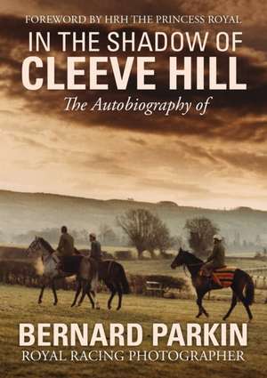 Parkin, B: In the Shadow of Cleeve Hill: The Autobiography o