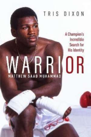 Warrior: (Shortlisted for the Sunday Times Sports Book Awards 2023) de Tris Dixon