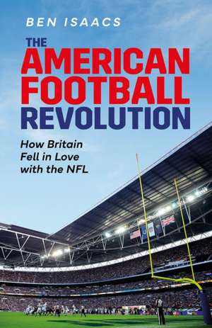 The American Football Revolution de Ben Isaacs