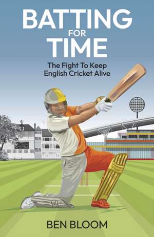 Batting For Time de Ben Bloom