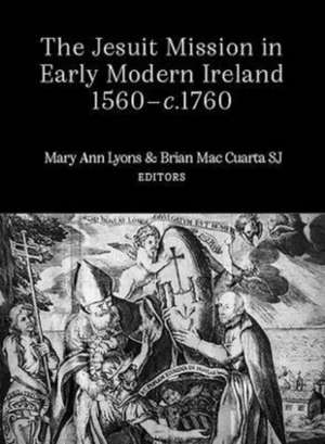 The Jesuit Mission in Early Modern Ireland, 1560-1760 de Brian Mac Cuarta