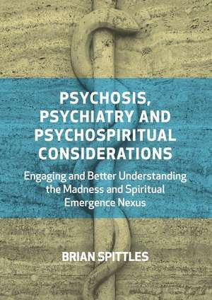 Psychosis, Psychiatry and Psychospiritual Considerations de Brian Spittles