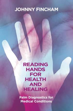 Reading Hands for Health and Healing de Johnny Fincham