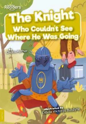 The Knight Who Couldn't See Where He Was Going de Charis Mather