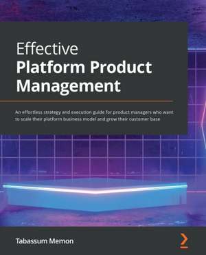 Effective Platform Product Management de Tabassum Memon