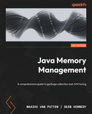 Java Memory Management: A comprehensive guide to garbage collection and JVM tuning de Maaike van Putten