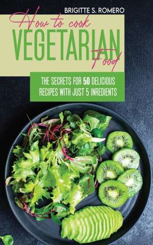 How to Cook Vegetarian Food de Brigitte S. Romero