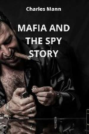 Mafia and the Spy Story de Charles Mann