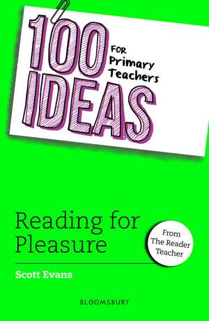 100 Ideas for Primary Teachers: Reading for Pleasure de Scott Evans