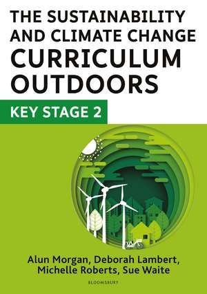 The Sustainability and Climate Change Curriculum Outdoors: Key Stage 2: Quality curriculum-linked outdoor education for pupils aged 7-11 de Deborah Lambert