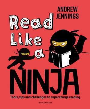 Read Like a Ninja: Tools, tips and challenges to supercharge reading de Andrew Jennings