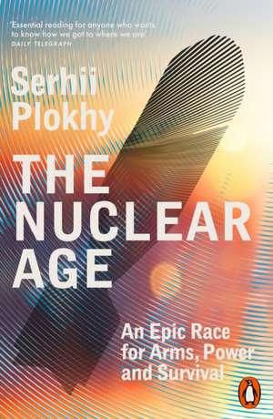 The Nuclear Age de Serhii Plokhy