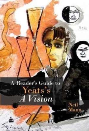 A Reader`s Guide to Yeats`s A Vision de Neil Mann