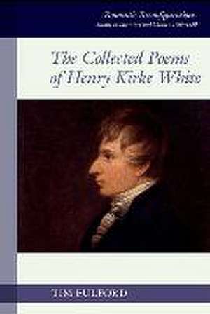 The Collected Poems of Henry Kirke White de Tim Fulford