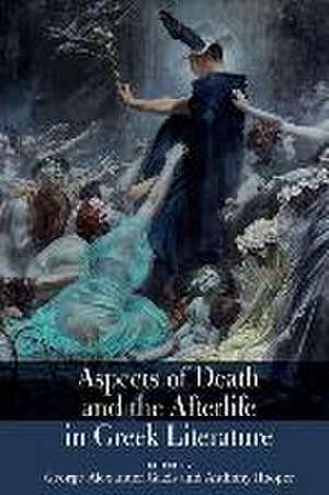 Aspects of Death and the Afterlife in Greek Literature de George Alexande Gazis