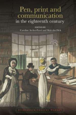 Pen, print and communication in the eighteenth century de Caroline Archer–parré