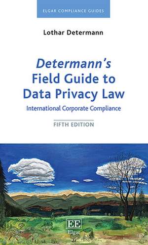 Determann′s Field Guide to Data Privacy Law – International Corporate Compliance de Lothar Determann