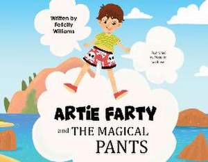 Artie Farty and the Magical Pants de Felicity Williams