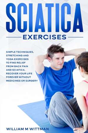 Sciatica Exercises de William M Wittmann