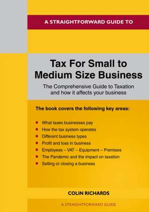 A Straightforward Guide to Tax for Small to Medium Size Business: Revised Edition 2022 de Colin Richards