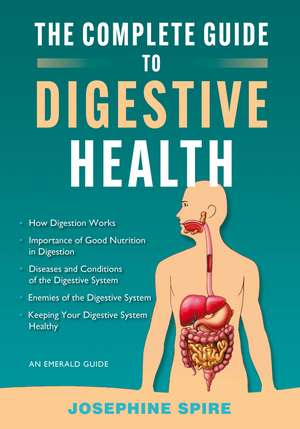 The Complete Guide to Digestive Health: An Emerald Guide de Josephine Spire