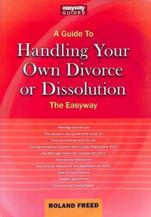 A Guide to Handling Your Own Divorce or Dissolution: The Easyway de Roland Freed