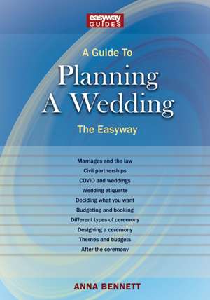 A Guide to Planning a Wedding: The Easyway 2022 de Anna Bennett