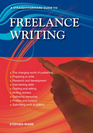 A Straightforward Guide to Freelance Writing: Revised Edition 2023 de Stephen Wade