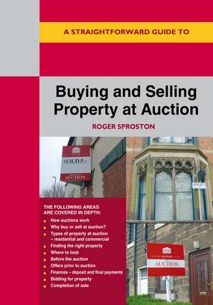 A Straightforward Guide to Buying and Selling Property at Auction: Revised Edition de Roger Sproston