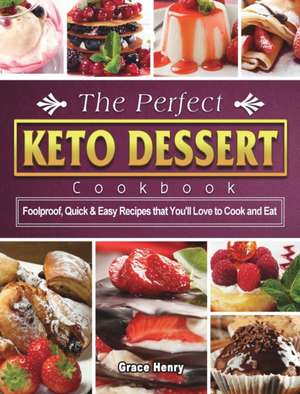 The Perfect Keto Dessert Cookbook de Grace Henry