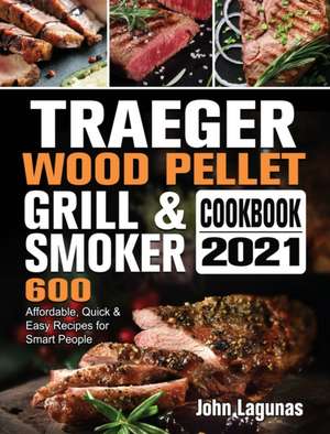 Traeger Wood Pellet Grill & Smoker Cookbook 2021 de John Lagunas